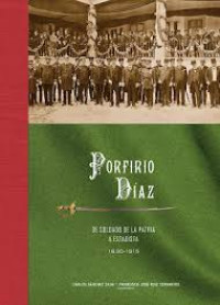 Image of Porfirio Díaz : de soldado de la patria a estadista 1830-1915