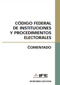 Image of Código federal de instituciones y procedimientos electorales : comentado