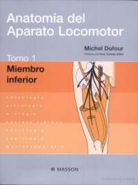 Image of Anatomía del aparato locomotor : osteología artrología, miología, aparato fibroso, neurología, angiología, morfotopografía : tomo 1 miembro inferior