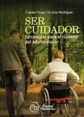 Ser cuidador : estrategias para el cuidado del adulto mayor