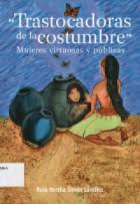 Image of Trastocadoras de la costumbre : mujeres virtuosas y públicas