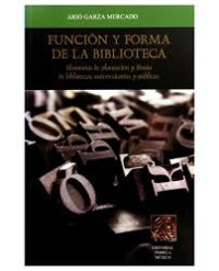 Image of Función y forma de la biblioteca :  elementos de planeación y diseño de bibliotecas universitarias y públicas