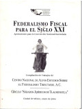 Federalismo fiscal para el Siglo XXI : aportaciones para la Convención Nacioal Hacendaria