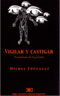 Vigilar y castigar : nacimiento de la prisión