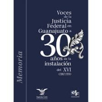 Image of Voces de la Justicia Federal en Guanajuato a 30 años de la Instalación de XVI Circuito : memoria